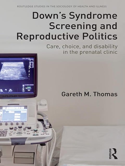 Down's Syndrome Screening and Reproductive Politics - Gareth M. Thomas