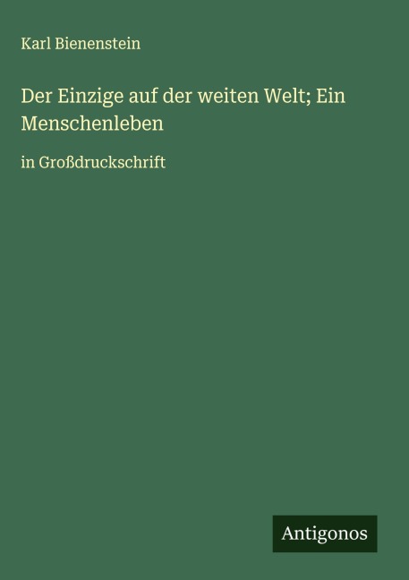 Der Einzige auf der weiten Welt; Ein Menschenleben - Karl Bienenstein