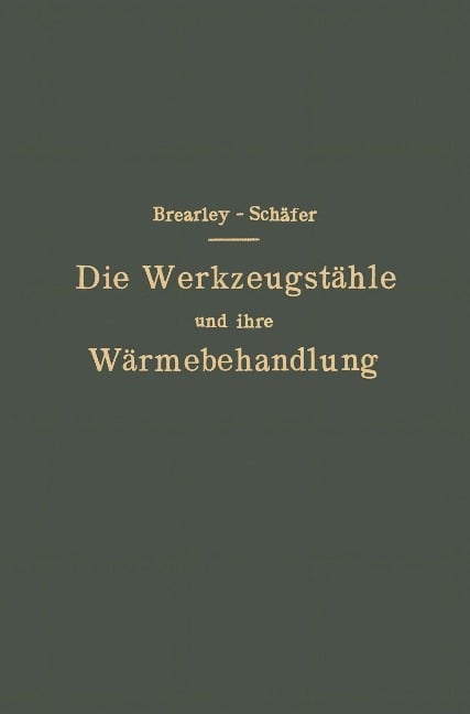 Die Werkzeugstähle und ihre Wärmebehandlung - Rudolf Schäfer, Harry Brearley