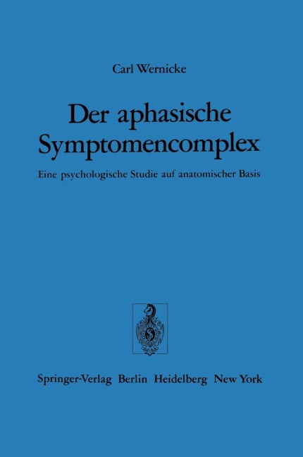 Der aphasische Symptomencomplex - C. Wernicke