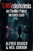 Cover-Bild zum Titel '5 Mörderkrimis im Thriller Paket Oktober 2026' von 'Alfred Bekker, Neil Gordon'