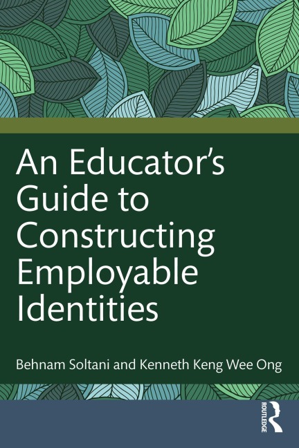 An Educator's Guide to Constructing Employable Identities - Behnam Soltani, Kenneth Keng Wee Ong