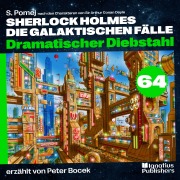 Cover-Bild zum Titel 'Dramatischer Diebstahl (Sherlock Holmes - Die galaktischen Fälle, Folge 64)' von 'Arthur Conan Doyle, S. Pomej'