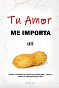 Cover-Bild zum Titel 'TU AMOR ME IMPORTA UN CACAHUATE - Poemas románticos para sanar ese maldito amor - Poemas y versos de amor para llorar y sanar' von 'Fl. O. Leo'