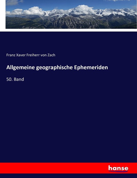 Allgemeine geographische Ephemeriden - Franz Xaver Freiherr von Zach