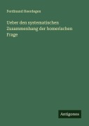 Ueber den systematischen Zusammenhang der homerischen Frage - Ferdinand Heerdegen