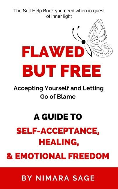 Flawed but Free: Accepting Yourself and Letting Go of Blame - Nimara Sage