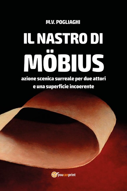 Il nastro di Möbius. Azione scenica surreale per due attori e una superficie incoerente - Marco V. Pogliaghi