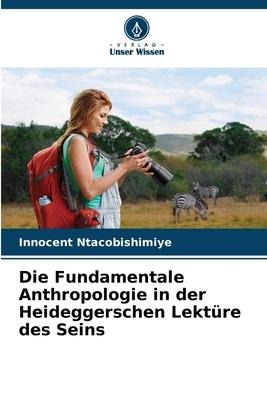 Die Fundamentale Anthropologie in der Heideggerschen Lektüre des Seins - Innocent Ntacobishimiye