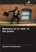 Cover-Bild zum Titel 'Nessuno te lo ruba: lo dai gratis' von 'Shushan Harutyunyan'