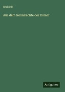 Cover-Bild zum Titel 'Aus dem Noxalrechte der Römer' von 'Carl Sell'