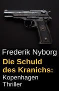 Cover-Bild zum Titel 'Die Schuld des Kranichs: Kopenhagen Thriller' von 'Frederik Nyborg'