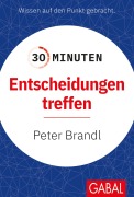 Cover-Bild zum Titel '30 Minuten Entscheidungen treffen' von 'Peter Brandl'