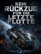 Cover-Bild zum Titel 'Kein Rückzug für die letzte Flotte' von 'Vale Virex'
