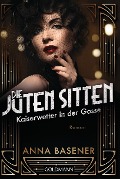 Cover-Bild zum Titel 'Die juten Sitten - Kaiserwetter in der Gosse' von 'Anna Basener'