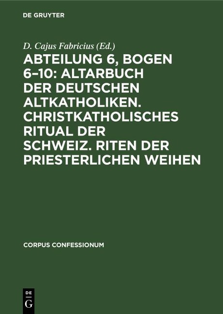 Abteilung 6, Bogen 6-10: Altarbuch der Deutschen Altkatholiken. Christkatholisches Ritual der Schweiz. Riten der Priesterlichen Weihen - 