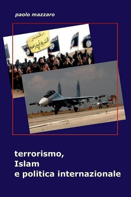 Terrorismo, Islam E Politica Internazionale - Paolo Mazzaro