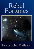 Cover-Bild zum Titel 'Rebel Fortunes' von 'Tarver John Mathison'