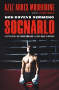 Cover-Bild zum Titel 'Non dovevo nemmeno sognarlo. La strada di un nuovo italiano da zero alle Olimpiadi' von 'Aziz Abbes Mouhiidine'