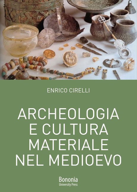 Archeologia e cultura materiale nel Medioevo - Enrico Cirelli