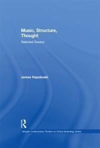 Music, Structure, Thought: Selected Essays - James Hepokoski