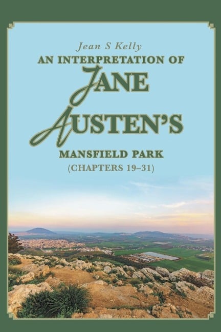An Interpretation of Jane Austen's Mansfield Park - Jean S Kelly