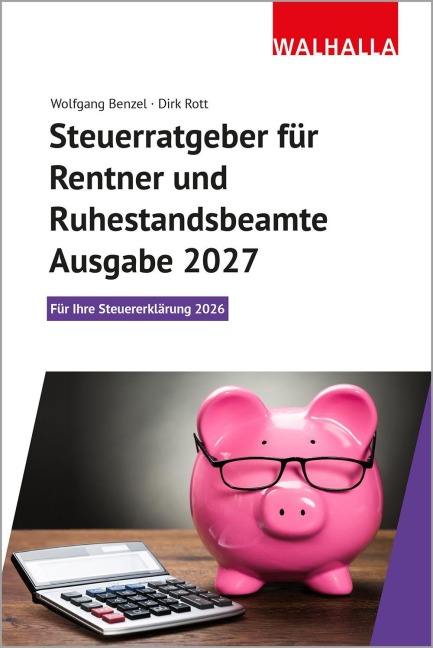 Steuerratgeber für Rentner und Ruhestandsbeamte - Ausgabe 2027 - Wolfgang Benzel, Dirk Rott