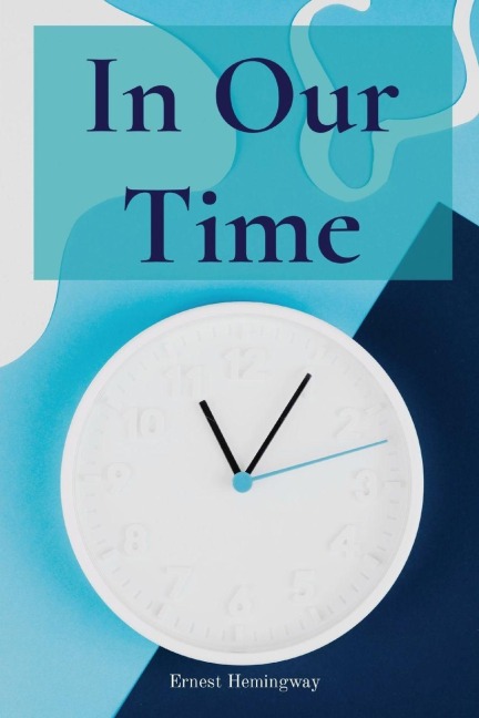 In Our Time - Ernest Hemingway