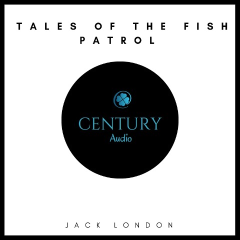 Tales of the Fish Patrol - Jack London