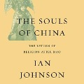 The Souls China Lib/E: The Return of Religion After Mao - Ian Johnston, Ian Johnson