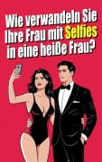 Wie verwandelst du deine Frau mit Selfies in eine heiße Frau? Die Kunst des erotischen Selfies: Sexualität als Paar durch Fotografie erforschen - Matrimonio Liberal