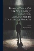Cover-Bild zum Titel 'Treize à table, ou, Un pique-nique, collation assaisonnée de couplets, en un acte' von 'Hippolyte Auger'