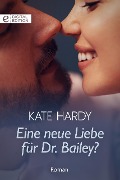 Eine neue Liebe für Dr. Bailey? - Kate Hardy