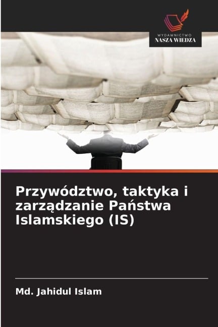 Przywództwo, taktyka i zarz¿dzanie Pa¿stwa Islamskiego (IS) - Md. Jahidul Islam