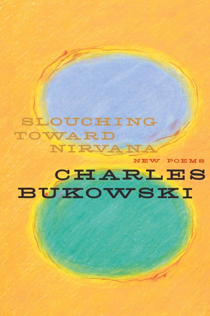 Slouching Toward Nirvana - Charles Bukowski