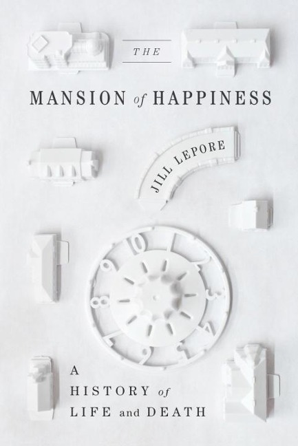 The Mansion of Happiness - Jill Lepore