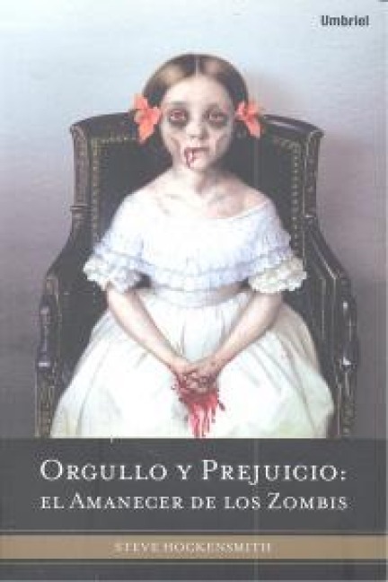 Orgullo y Prejuicio: El Amanecer de los Zombis = Pride and Prejudice and Zombies - Steve Hockensmith