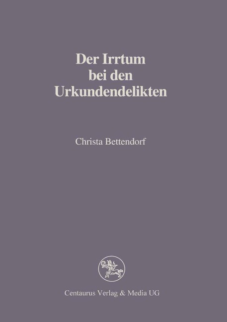 Der Irrtum bei den Urkundendelikten - Christa Bettendorf
