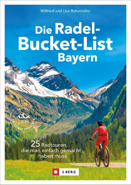 Die Radel-Bucket-List Bayern - Wilfried Und Lisa Bahnmüller