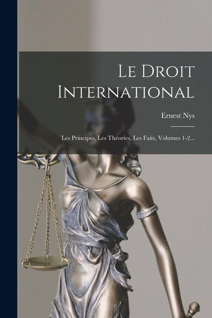 Le Droit International: Les Principes, Les Théories, Les Faits, Volumes 1-2... - Ernest Nys