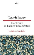 Cover-Bild zum Titel 'Tour de France Frankreich in kleinen Geschichten' von 'Irène Kuhn'