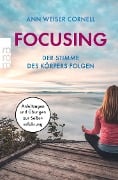 Focusing. Der Stimme des Körpers folgen - Ann Weiser-Cornell