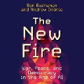 The New Fire: War, Peace, and Democracy in the Age of AI - Benjamin Louis Buchanan, William Andrew Imbrie