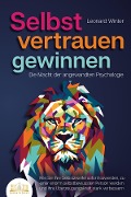 Cover-Bild zum Titel 'SELBSTVERTRAUEN GEWINNEN - Die Macht der angewandten Psychologie: Wie Sie Ihre Selbstzweifel sofort loswerden, zu einer enorm selbstbewussten Person werden und Ihre Überzeugungskraft stark verbessern' von 'Leonard Winter'