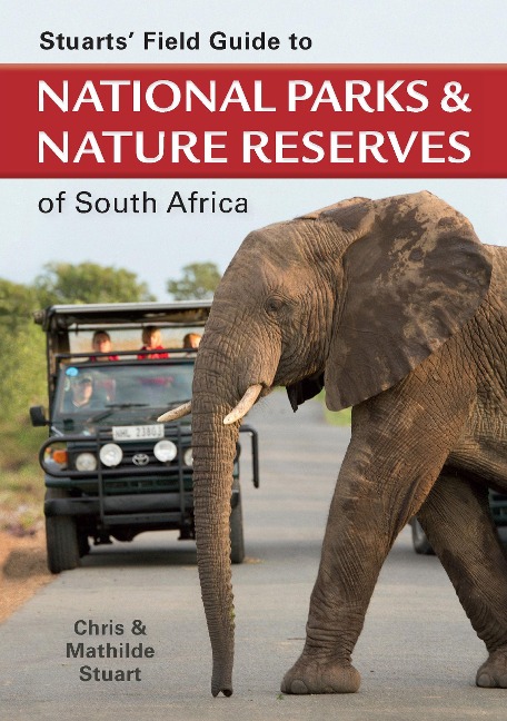 Stuarts' Field Guide to National Parks & Nature Reserves of South Africa - Chris Stuart, Mathilde Stuart