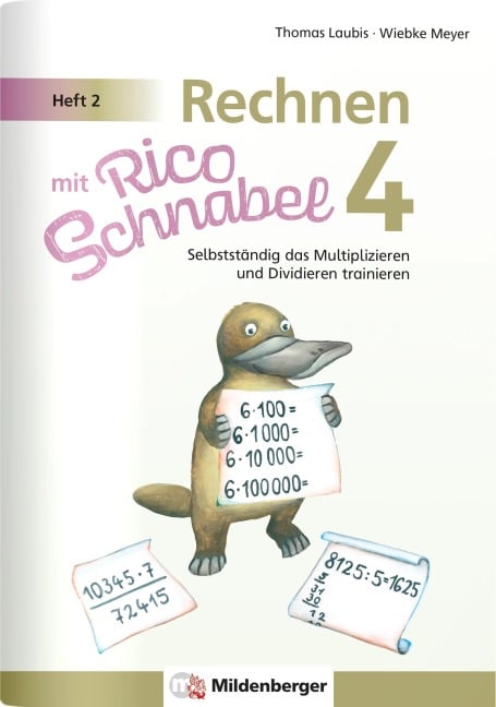 Rechnen mit Rico Schnabel 4, Heft 2 - Selbstständig das Multiplizieren und Dividieren trainieren - Wiebke Meyer, Thomas Laubis