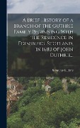 Cover-Bild zum Titel 'A Brief History of a Branch of the Guthrie Family Beginning With the Residence in Edinsburg, Scotland, in 1680 of John Guthrie...' von 'Seymour Guthrie'