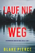 Cover-Bild zum Titel 'Lauf Nie Weg (Ein spannungsgeladener May Moore Thriller - Band 1)' von 'Blake Pierce'
