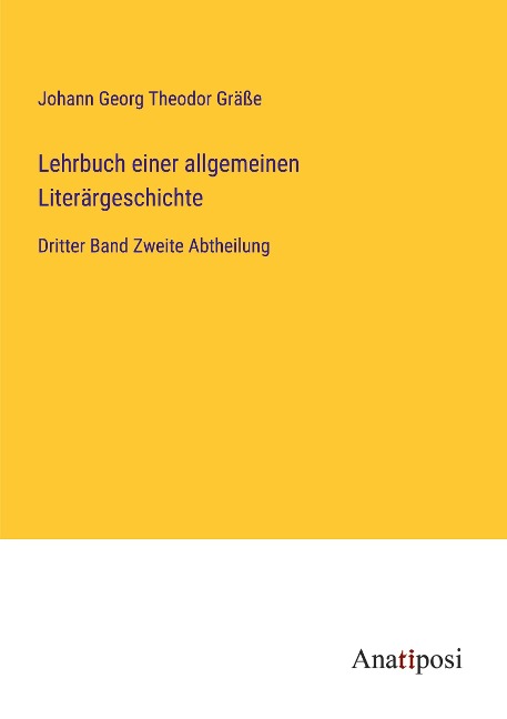 Lehrbuch einer allgemeinen Literärgeschichte - Johann Georg Theodor Gräße