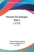 Pensees De Seneque, Part 2 (1752) - Lucius Annaeus Seneca, Laurent Angliviel De La Beaumelle